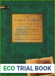 The Dragon Keeper|s Handbook: Including the Myth and Mystery, Care and Feeding, Life and Lore of these Fiercely Splendid Creatures