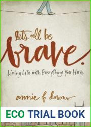 Let|s All Be Brave: Living Life with Everything You Have