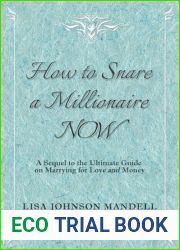 How to Snare a Millionaire NOW: A Sequel to the Ultimate Guide on Marrying for Both Love and Money