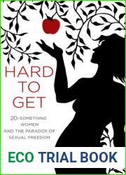 Hard to Get: Twenty-Something Women and the Paradox of Sexual Freedom