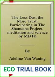 The Less Dust the More Trust: Participating in The Shamatha Project, meditation and science by MD PhD Adeline van Waning (31-Jan-2014) Paperback