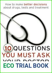 Ten Questions You Must Ask Your Doctor: How to make better decisions about drugs, tests and treatments