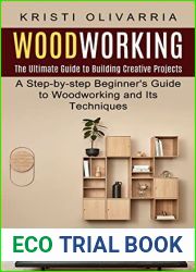 Woodworking: The Ultimate Guide to Building Creative Projects (A Step-by-step Beginner|s Guide to Woodworking and Its Techniques)