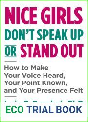 Nice Girls Don|t Speak Up or Stand Out: How to Make Your Voice Heard, Your Point Known, and Your Presence Felt