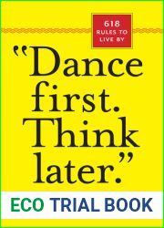 Dance First, Think Later: 618 Rules to Live by