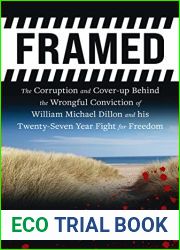FRAMED: The Corruption and Cover- up Behind the Wrongful Conviction of William Michael Dillon and his Twenty-Seven Year Fight for Freedom