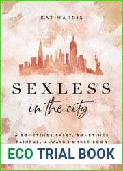 Sexless in the City: A Sometimes Sassy, Sometimes Painful, Always Honest Look at Dating, Desire, and Sex