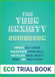 The Teen Anxiety Guidebook: Improve Self-Esteem, Discover New Coping Skills, and Relieve Social Anxiety, Worry, and Panic Attacks