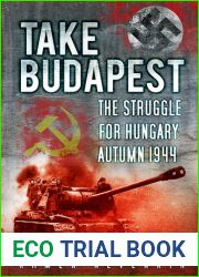 Take Budapest! The Struggle for Hungary, Autumn 1944