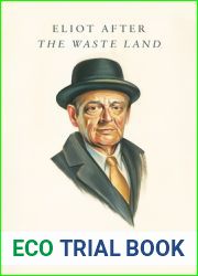 Eliot After and quot;The Waste Land and quot;