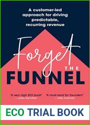 Forget the Funnel: A Customer-Led Approach for Driving Predictable, Recurring Revenue