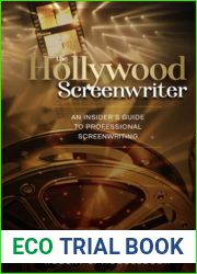 The Hollywood Screenwriter: An Insider|s Guide to Professional Screenwriting (Screenwriting: Stop Screwing Around (and become a professional screenwriter))