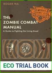 The Zombie Combat Manual: A Guide to Fighting the Living Dead