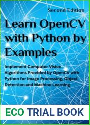 Learn OpenCV with Python by Examples: Implement Computer Vision Algorithms Provided by OpenCV with Python for Image Processing, Object Detection and Machine Learning