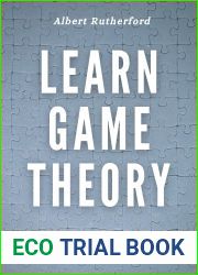 Learn Game Theory: A Primer to Strategic Thinking and Advanced Decision-Making. (Game Theory Series Book 1)