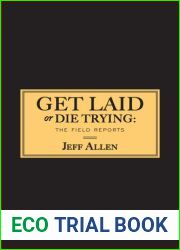 Get Laid or Die Trying: The Field Reports