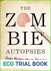 The Zombie Autopsies: Secret Notebooks from the Apocalypse