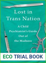 Lost in Trans Nation: A Child Psychiatrist|s Guide Out of the Madness