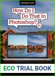 How Do I Do That In Photoshop?: The Quickest Ways to Do the Things You Want to Do, Right Now! (2nd Edition)