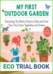 My First Outdoor Garden: Everything You Need to Know to Plant and Grow Your Own Fruits, Vegetables, and Flowers (2) (I Love Nature)