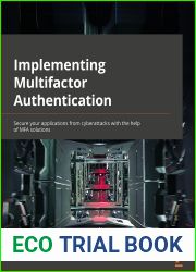 Implementing Multifactor Authentication: Secure your applications from cyberattacks with the help of MFA solutions