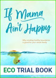 If Mama Ain|t Happy: Why Minding Your Own Boundaries Is Good for the Whole Family