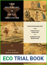 From Independence to the U.S. Constitution: Reconsidering the Critical Period of American History (Early American Histories)