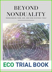 Beyond Nonduality: Transcending Form, God, and Even Existence Itself