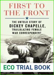 First to the Front: The Untold Story of Dickey Chapelle, Trailblazing Female War Correspondent