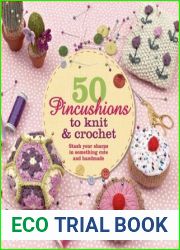 50 Pincushions to Knit and Crochet: Stash Your Sharps in Something Cute and Handmade