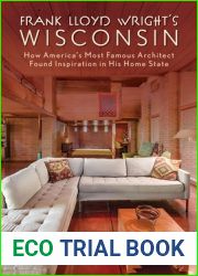 Frank Lloyd Wright|s Wisconsin: How America|s Most Famous Architect Found Inspiration in His Home State