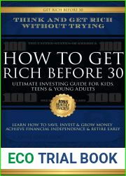 How to Get Rich Before 30: Ultimate Investing Guide For Kids, Teens and Young Adults, Learn How To Save, Invest and Grow Money Achieve Financial Independence and Retire Early