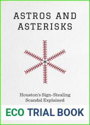 Astros and Asterisks: Houston|s Sign-Stealing Scandal Explained (Terry and Jan Todd Series on Physical Culture and Sports)