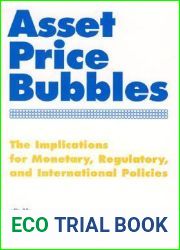 Asset Price Bubbles: The Implications for Monetary, Regulatory, and International Policies (The MIT Press)