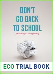 Don|t Go Back to School: A Handbook for Learning Anything