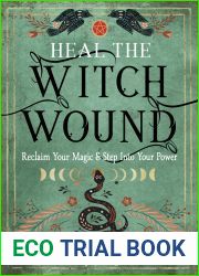 Heal the Witch Wound: Reclaim Your Magic and Step Into Your Power