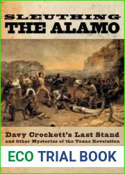 Sleuthing the Alamo: Davy Crockett|s Last Stand and Other Mysteries of the Texas Revolution (New Narratives in American History)