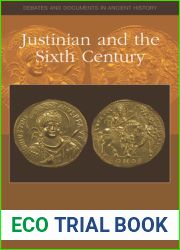 Justinian: Empire and Society in the Sixth Century (Debates and Documents in Ancient History)