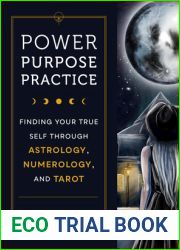 Power, Purpose, Practice: Finding Your True Self Through Astrology, Numerology, and Tarot