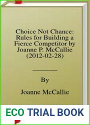 Choice Not Chance: Rules for Building a Fierce Competitor by Joanne P. McCallie (2012-02-28)
