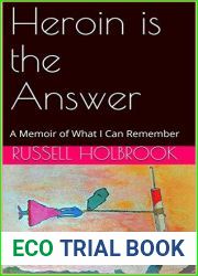 Heroin is the Answer: A Memoir of What I Can Remember