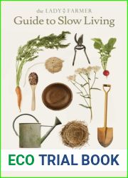 The Lady Farmer Guide to Slow Living: Cultivating Sustainable Simplicity Close to Home