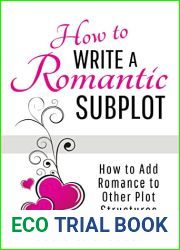 How to Write a Romantic Subplot: How to Add Romance to Other Plot Structures (How to Write Romance)