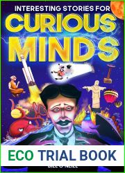 Interesting Stories for Curious Minds: A Collection of Mind-Boggling True Stories About History, Science, Pop Culture and Just About Everything In Between