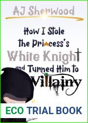 How I Stole the Princess|s White Knight and Turned Him to Villainy: Miracle 1 (Villainy, #1)
