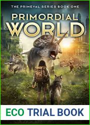 Primordial World: Book 1 - A Prehistoric, Post-Apocalyptic Thriller (The Primeval Series)