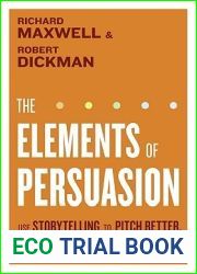 The Elements of Persuasion: Use Storytelling to Pitch Better, Sell Faster and Win More Business