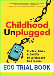Childhood Unplugged: Practical Advice to Get Kids Off Screens and Find Balance
