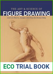 The Art and Science of Figure Drawing: Learn to Observe, Analyze, and Draw the Human Body
