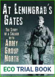 At Leningrad|s Gates: The Combat Memoirs of a Soldier with Army Group North